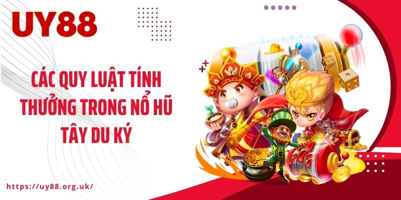 Các quy luật tính thưởng trong nổ hũ Tây Du Ký